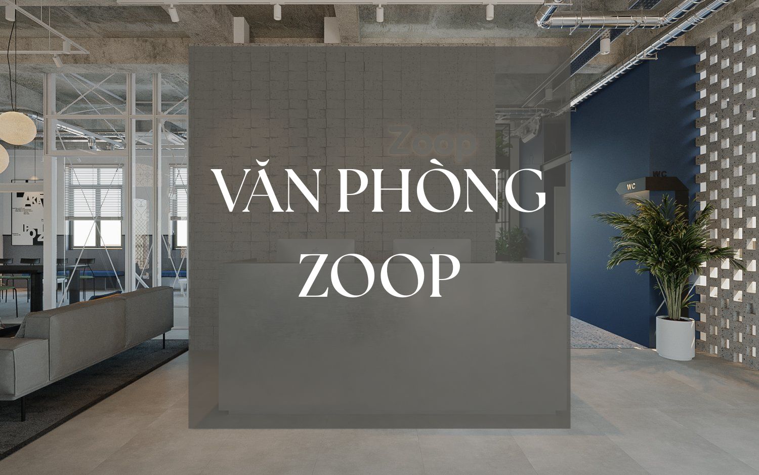 Thiết Kế Nội Thất Văn Phòng Zoop | LU Design